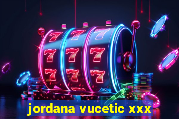 jordana vucetic xxx